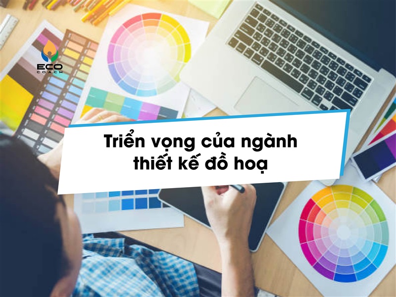 Triển vọng của ngành thiết kế đồ hoạ